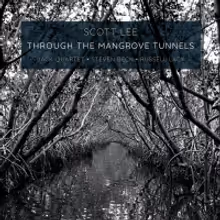 Scott Lee Releases THROUGH THE MANGROVE TUNNELS Performed by the JACK Quartet With…