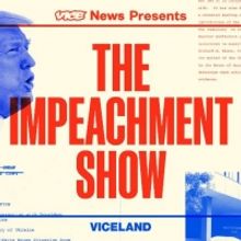 Viceland Announces New Series THE IMPEACHMENT SHOW
