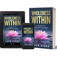 Jack Starr Releases New Holistic Self-Help Book WHOLENESS WITHIN: A GUIDE TO HOLISTIC