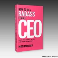 Mimi Maclean to Release First Book HOW TO BE A BADASS FEMALE CEO: SLAY THE…