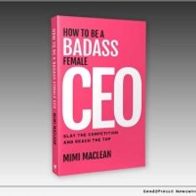 Mimi Maclean to Release First Book HOW TO BE A BADASS FEMALE CEO: SLAY THE COMPETITIO