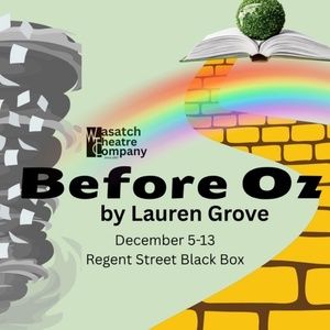 Wasatch Theatre Company Will Present the Utah Premiere of BEFORE OZ