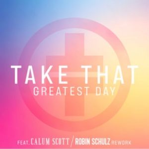 British Band Take That Return With Brand New Rework of UK No. 1 Hit 'Greatest Day' by Robin Schulz and Featuring Calum Scott