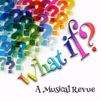 WHAT IF? A MUSICAL REVIEW Comes to the Lonny Chapman Theatre