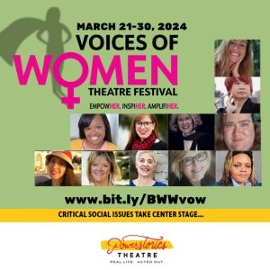 Previews: Powerstories launches ChangemakHERS and 4TH ANNUAL VOICES OF WOMEN THEATRE…
