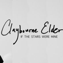 Claybourne Elder to Present IF THE STARS WERE MINE at Chelsea Table + Stage