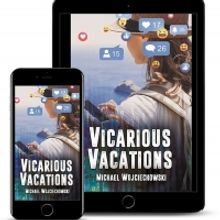 Michael Wojciechowski Releases New Novel VICARIOUS VACATIONS