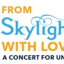 Skylight Music Theatre Announces FROM SKYLIGHT WITH LOVE: A CONCERT FOR UNITY