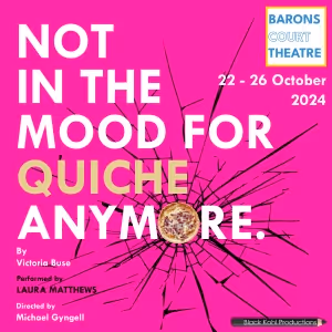 NOT IN THE MOOD FOR QUICHE ANYMORE to Play Barons Court Theatre in October