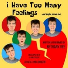 I HAVE TOO MANY FEELINGS Begins Run at Santa Monica Playhouse November 2