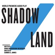 The Public Theater Announces World Premiere Audio Play SHADOW/LAND