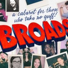 BROADS: A Cabaret for Those Who Take No Guff Comes to the Triad Theater