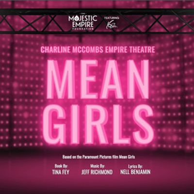 MEAN GIRLS: THE MUSICAL to Play San Antonio's Empire Theatre for One Weekend