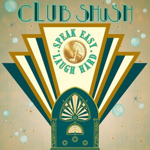 CLUB SHUSH! SPEAK EASY. LAUGH HARD. To Play The Yellow Rose Theatre