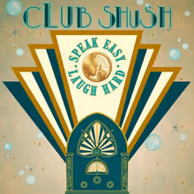 CLUB SHUSH! SPEAK EASY. LAUGH HARD. To Play The Yellow Rose Theatre