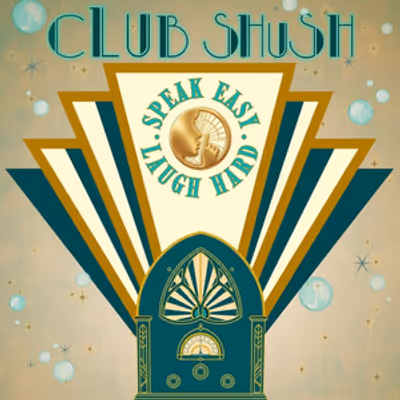 CLUB SHUSH! SPEAK EASY. LAUGH HARD. To Play The Yellow Rose Theatre