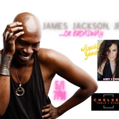 James Jackson, Jr. Will Premiere ON BROADWAY at Chelsea Table + Stage May 1st