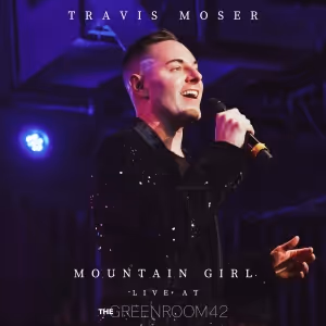 Travis Moser Releases New Version Of “Mountain Girl” Recorded Live At The Green Room…
