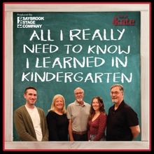 ALL I REALLY NEED TO KNOW I LEARNED IN KINDERGARTEN to be Presented at the Kate in Ju