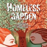 Refracted Theater Company Presents HOMELESS GARDEN An Innovative, Live Theatrical…