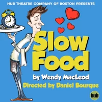 Hub Theatre Company of Boston Presents SLOW FOOD