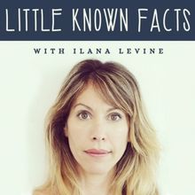 Listen: LITTLE KNOWN FACTS with Ilana Levine & Bill Irwin