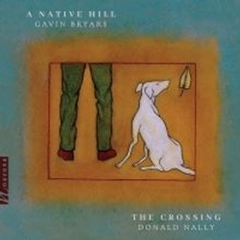 The Crossing Releases Gavin Bryars' A NATIVE HILL On Navona Records