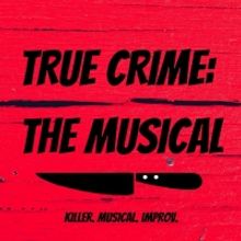 TRUE CRIME: THE MUSICAL at The Players Theatre This Week