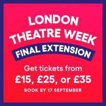 Announcing London Theatre Week's Final Extension!