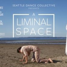 Seattle Dance Collective Presents A LIMINAL SPACE