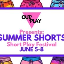 OUT/PLAY Presents SUMMER SHORTS, An LGBTQ+ Short Play Festival