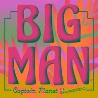 Captain Planet Releases New Single 'Big Man' Featuring Shungudzo