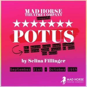 Mad Horse Theatre Opens Their 38th Season With The Raucous Comedy, POTUS