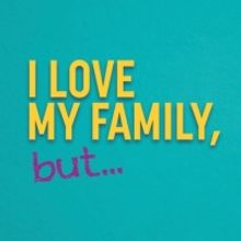 I LOVE MY FAMILY, BUT… Will Premiere Next Month at Soho Playhouse