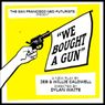 WE BOUGHT A GUN! Will Debut From The San Francisco Neo-Futurists