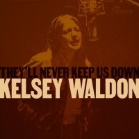 Kelsey Waldon Stands Up For What She Believes In On New EP 'They'll Never Keep Us…