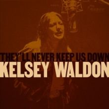 Kelsey Waldon Stands Up For What She Believes In On New EP 'They'll Never Keep Us…
