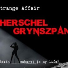 THE STRANGE AFFAIR OF HERSCHEL GRYNSZPAN Comes to The Other Palace