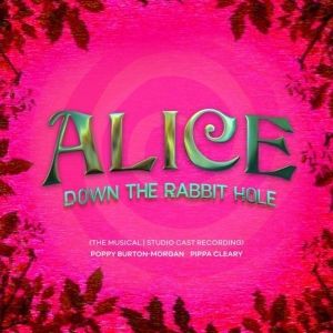 ALICE DOWN THE RABBIT HOLE Studio Cast Recording To be Released This Week