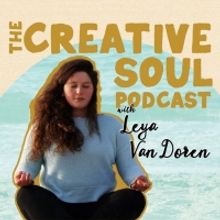 THE CREATIVE SOUL Podcast Explores The Intersection Of Creativity & Spirituality