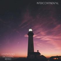 INTERCONTINEN7AL Releases Acoustic Remix of 'Lighthouses'