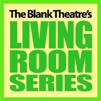 The Blank Theatre Accepting Scripts For Living Room Series 2021 Spring Lineup