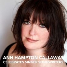 Tony Nominee Ann Hampton Callaway Live Stream Celebrates Singer Songwriters