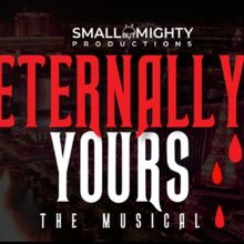 Tickets On Sale For ETERNALLY YOURS THE MUSICAL at Small but Mighty Productions