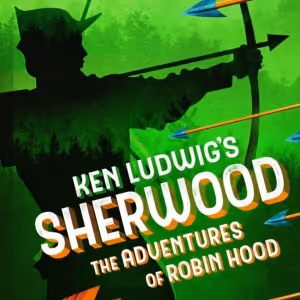 KEN LUDWIG'S SHERWOOD: THE ADVENTURES OF ROBIN HOOD to Open Clague Playhouse 97th…
