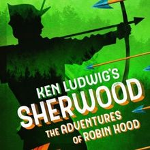 KEN LUDWIG'S SHERWOOD: THE ADVENTURES OF ROBIN HOOD to Open Clague Playhouse 97th Sea