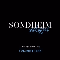 Listen: SONDHEIM UNPLUGGED: THE NYC SESSIONS – VOLUME THREE Out Now