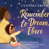 Cynthia Erivo's Picture Book REMEMBER TO DREAM, EBERE to be Published in September…
