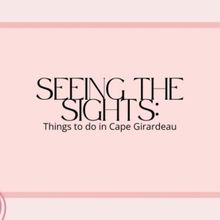 Student Blog: Seeing the Sights: Things to Do in Cape Girardeau