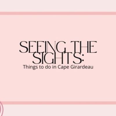 Student Blog: Seeing the Sights: Things to Do in Cape Girardeau